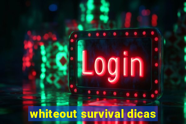 whiteout survival dicas